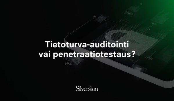 Tietoturva-auditointi vai penetraatiotestaus_blogi_Silverskin-1